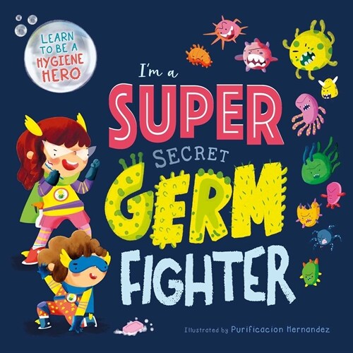 Im a Super Secret Germ Fighter: Learn to Be a Hygiene Hero (Board Books)