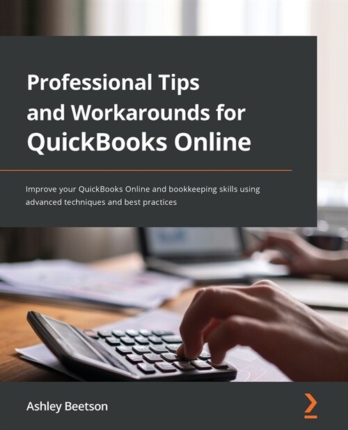 Professional Tips and Workarounds for QuickBooks Online : Improve your QuickBooks Online and bookkeeping skills using advanced techniques and best pra (Paperback)