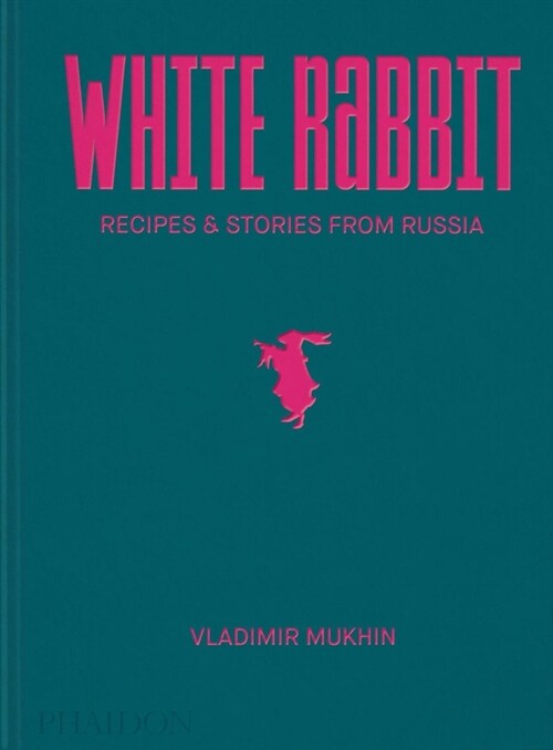 Vladimir Mukhin: White Rabbit : Recipes & Stories from Russia (Hardcover)