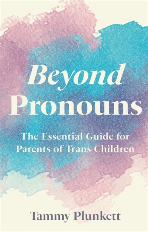 Beyond Pronouns : The Essential Guide for Parents of Trans Children (Paperback)