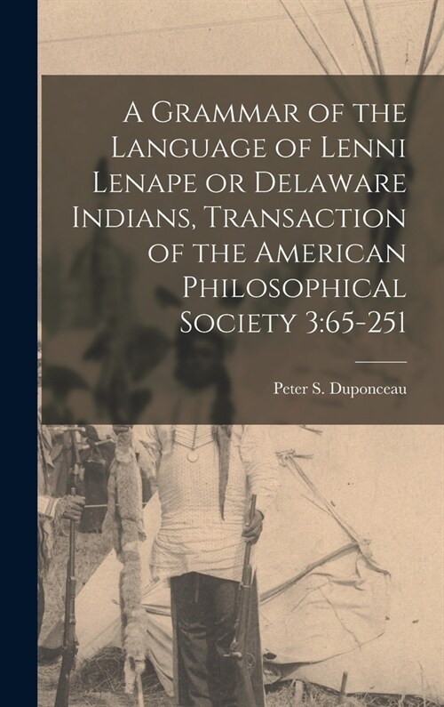 A Grammar of the Language of Lenni Lenape or Delaware Indians, Transaction of the American Philosophical Society 3: 65-251 (Hardcover)