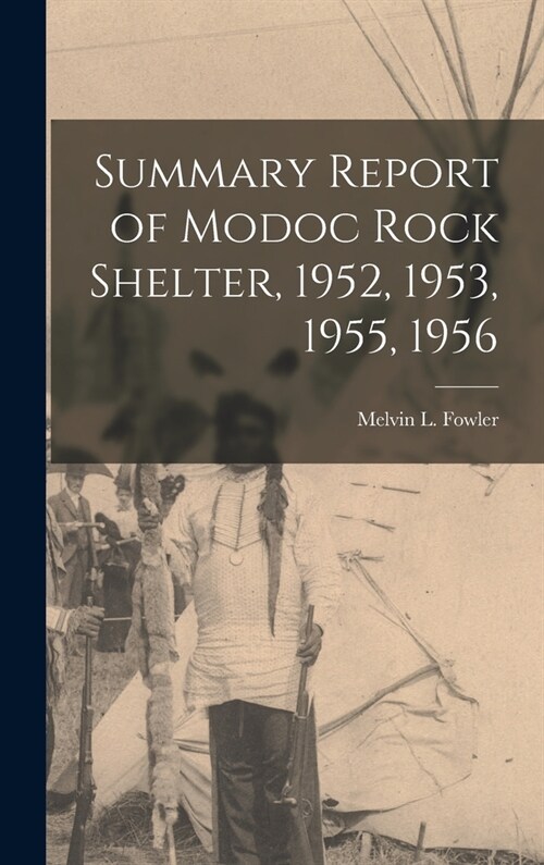 Summary Report of Modoc Rock Shelter, 1952, 1953, 1955, 1956 (Hardcover)