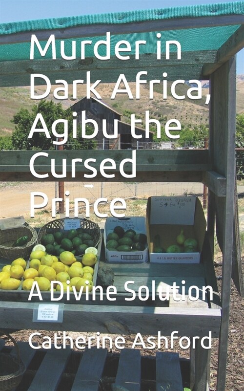 Murder in Dark Africa, Agibu the Cursed Prince: A Divine Solution (Paperback)