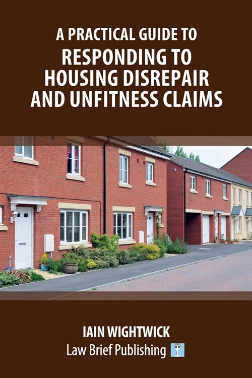 A Practical Guide to Responding to Housing Disrepair and Unfitness Claims (Paperback)