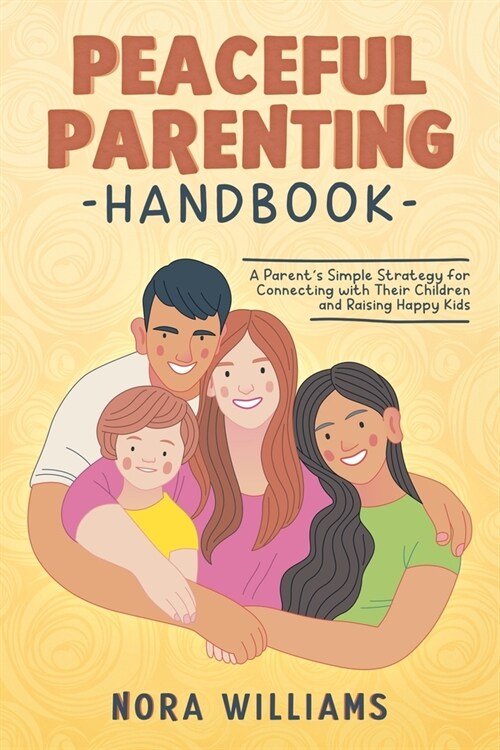 Peaceful Parenting Handbook: A Parents Simple Strategy for Connecting with Their Children and Raising Happy Kids (Paperback)