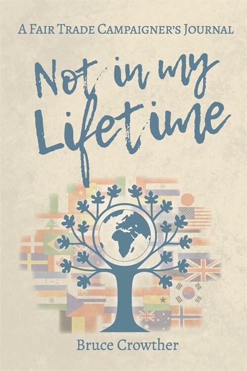 Not in My Lifetime: A Fair Trade Campaigners Journal (Paperback)