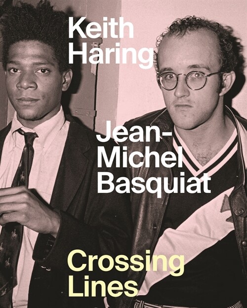 Keith Haring Jean-Michel Basquiat: Crossing Lines (Hardcover)