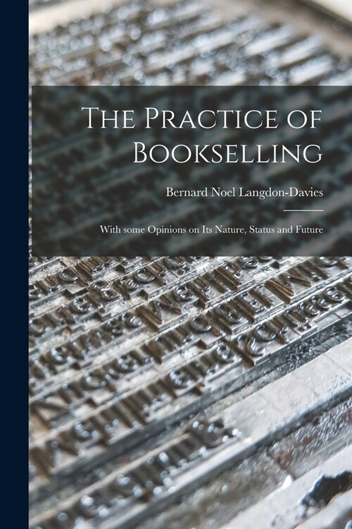 The Practice of Bookselling: With Some Opinions on Its Nature, Status and Future (Paperback)