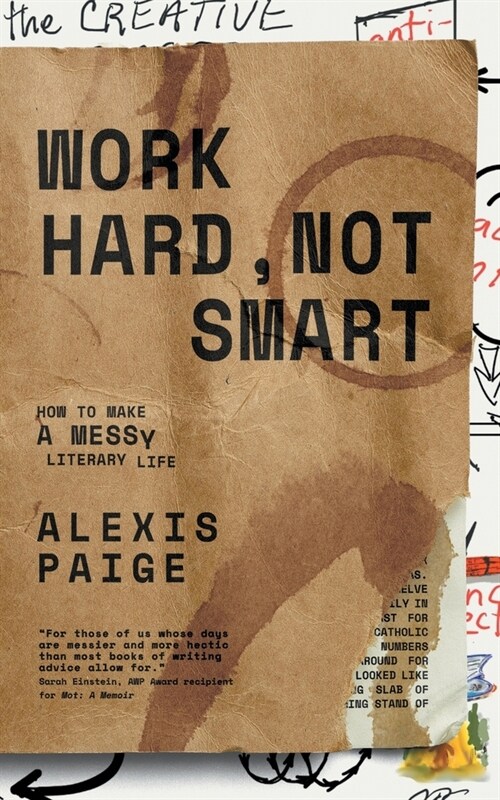 Work Hard, Not Smart: How to Make a Messy Literary Life (Paperback)