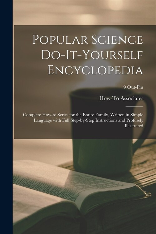 Popular Science Do-it-yourself Encyclopedia; Complete How-to Series for the Entire Family, Written in Simple Language With Full Step-by-step Instructi (Paperback)