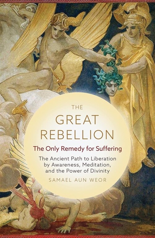 The Great Rebellion: The Only Remedy for Suffering: The Ancient Path to Liberation by Awareness, Meditation, and the Power of Divinity (Paperback, 6, Revised)