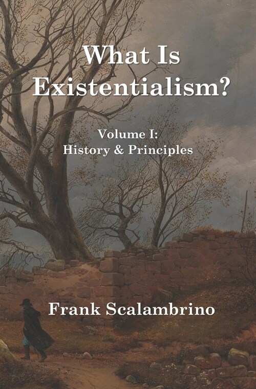 What Is Existentialism? Vol. I: History & Principles (Paperback)