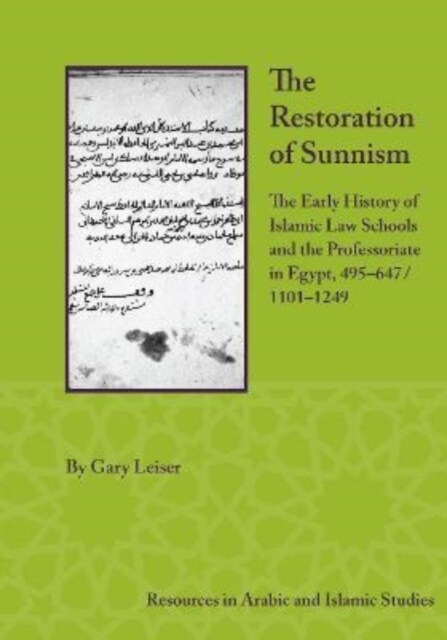 The Restoration of Sunnism: The Early History of Islamic Law Schools and the Professoriate in Egypt, 495-647/1101-1249 (Hardcover)