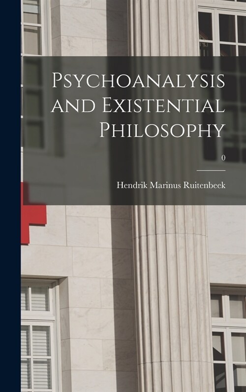 Psychoanalysis and Existential Philosophy; 0 (Hardcover)