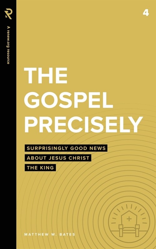 The Gospel Precisely: Surprisingly Good News About Jesus Christ the King (Paperback)