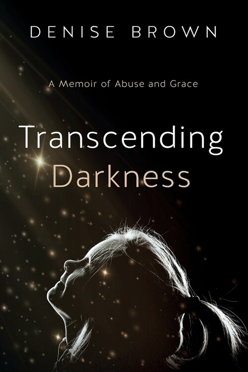 Transcending Darkness: A Memoir of Abuse and Grace (Paperback)