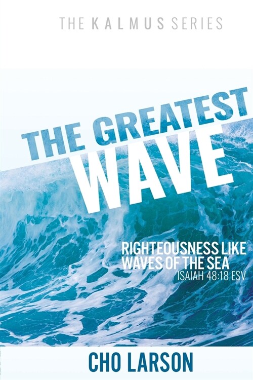 The Greatest Wave: Righteousness Like Waves of the Sea (Isaiah 41:18 ESV) (Paperback)