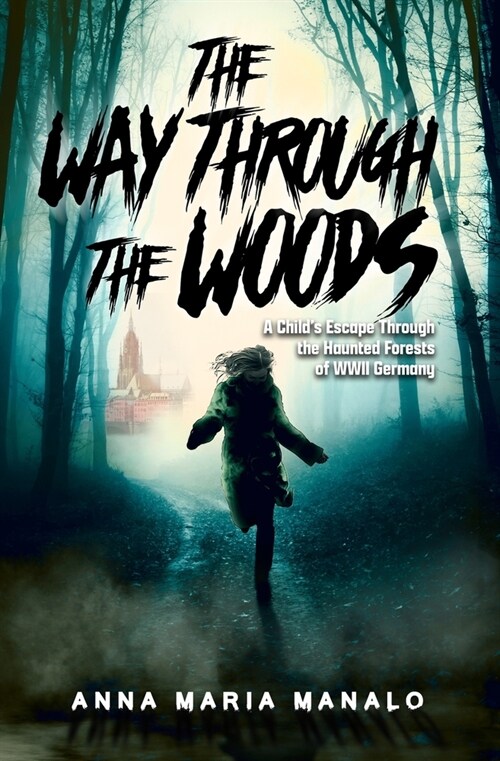 The Way Through The Woods: A Childs Escape Through the Haunted Forests of WWII Germany (Paperback)