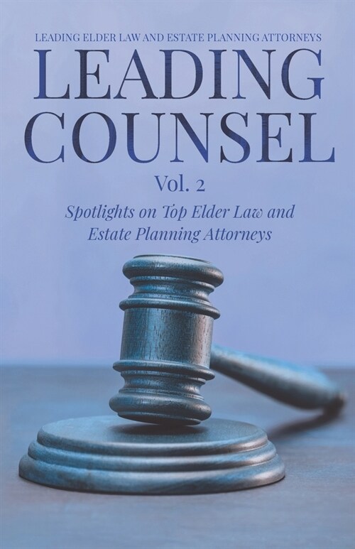 Leading Counsel: Spotlights on Top Elder Law and Estate Planning Attorneys Vol. 2 (Paperback)