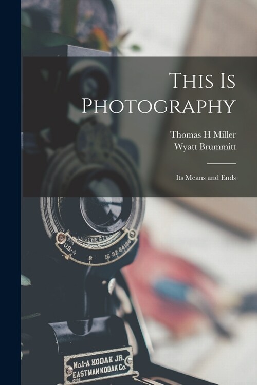This is Photography: Its Means and Ends (Paperback)