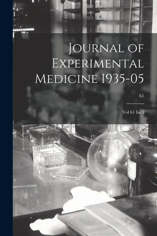 Journal of Experimental Medicine 1935-05: Vol 61 Iss 5; 61 (Paperback)