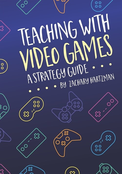 Teaching With Video Games: A Strategy Guide (Paperback)