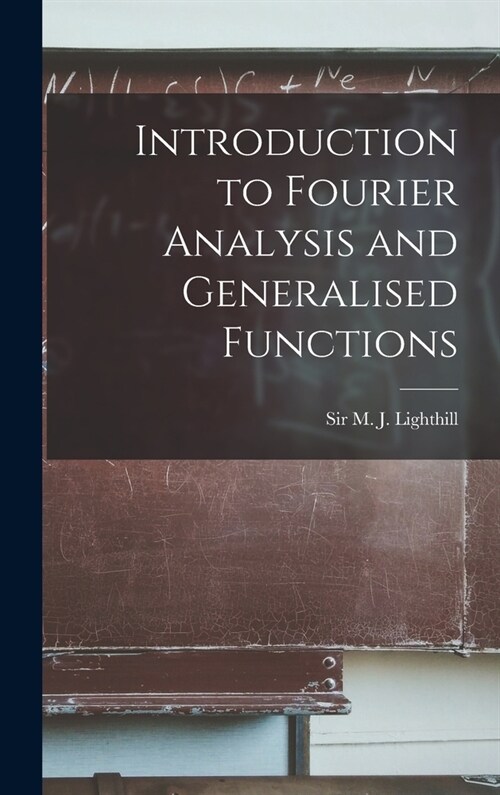 Introduction to Fourier Analysis and Generalised Functions (Hardcover)