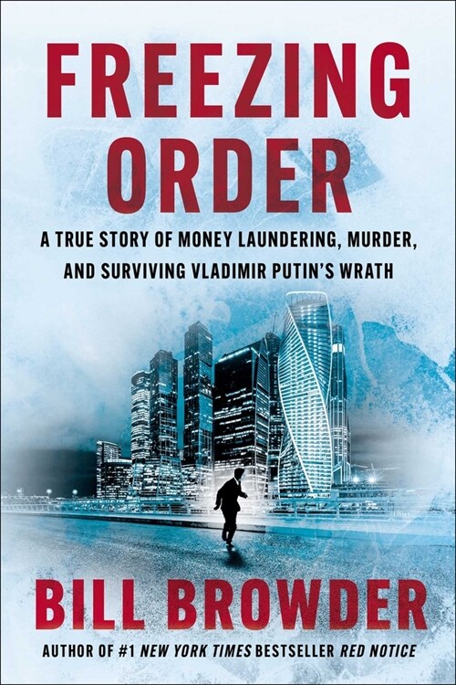 Freezing Order: A True Story of Money Laundering, Murder, and Surviving Vladimir Putins Wrath (Hardcover)