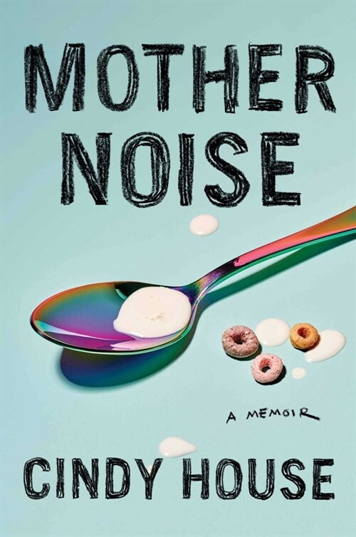 Mother Noise: A Memoir (Hardcover)
