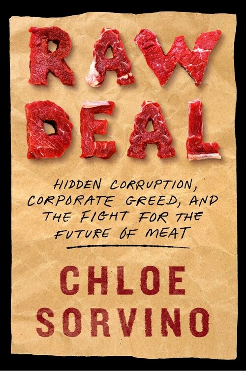 Raw Deal: Hidden Corruption, Corporate Greed, and the Fight for the Future of Meat (Hardcover)