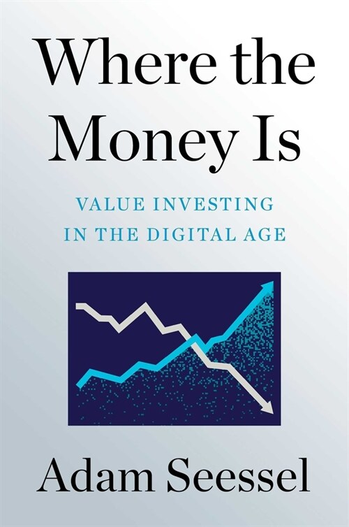 Where the Money Is: Value Investing in the Digital Age (Hardcover)