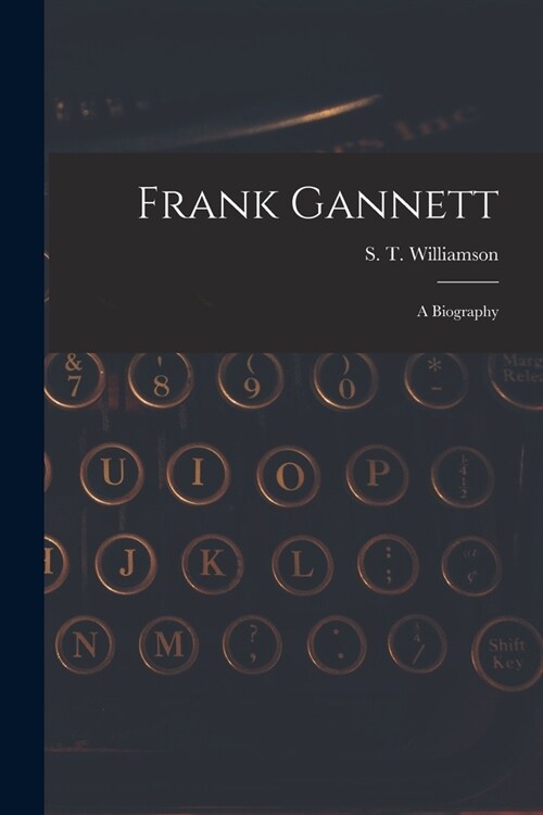 Frank Gannett; a Biography (Paperback)