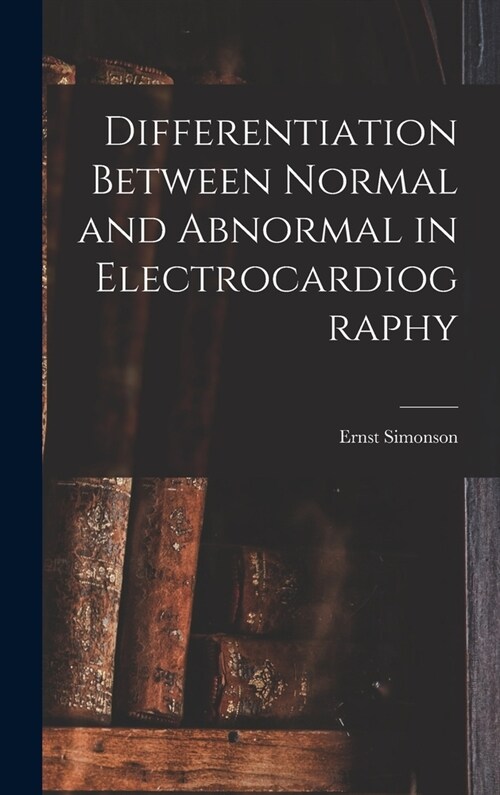 Differentiation Between Normal and Abnormal in Electrocardiography (Hardcover)