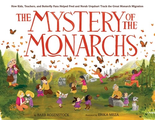The Mystery of the Monarchs: How Kids, Teachers, and Butterfly Fans Helped Fred and Norah Urquhart Track the Great Monarch Migration (Hardcover)