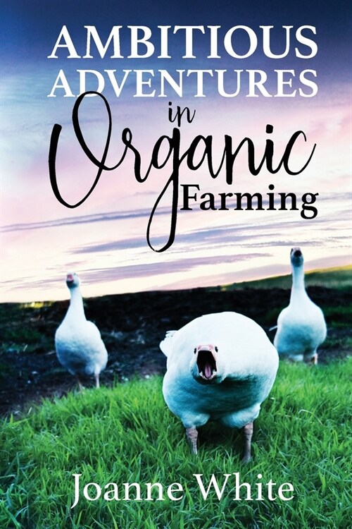 Ambitious Adventures in Organic Farming (Paperback)