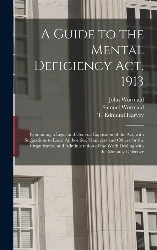 A Guide to the Mental Deficiency Act, 1913 [electronic Resource]: Containing a Legal and General Exposition of the Act, With Suggestions to Local Auth (Hardcover)