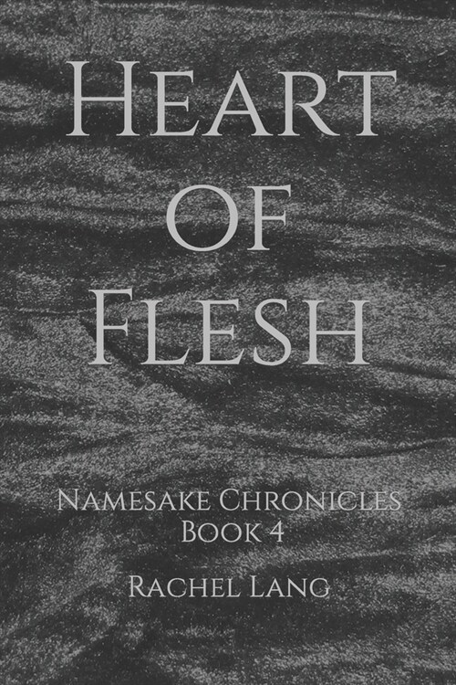 Heart of Flesh: Namesake Chronicles: Book 4 (Paperback)