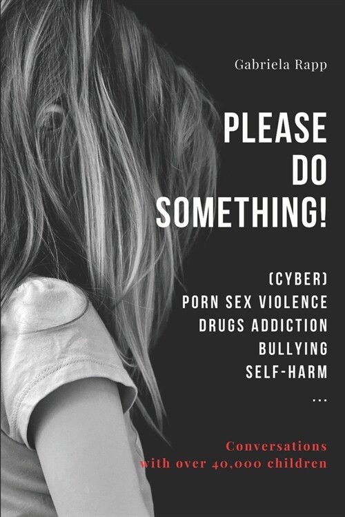 Please Do Something!: (Cyber) Porn Sex Violence Drugs Addiction Bullying Self-Harm ... (Paperback)