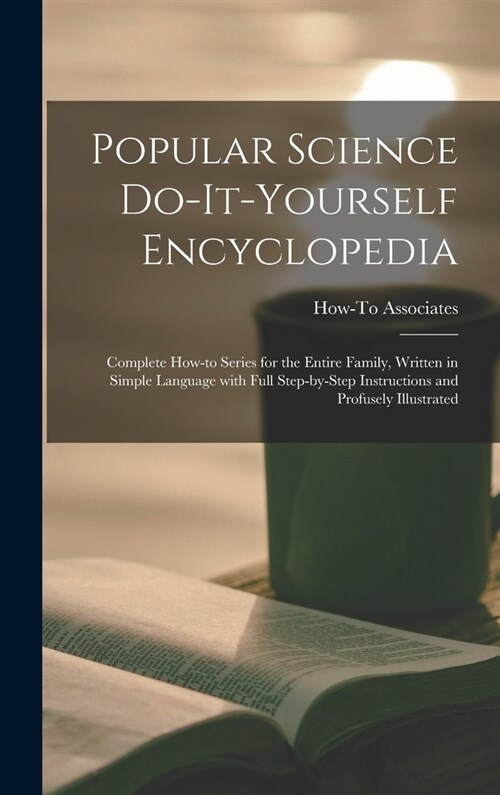 Popular Science Do-it-yourself Encyclopedia; Complete How-to Series for the Entire Family, Written in Simple Language With Full Step-by-step Instructi (Hardcover)