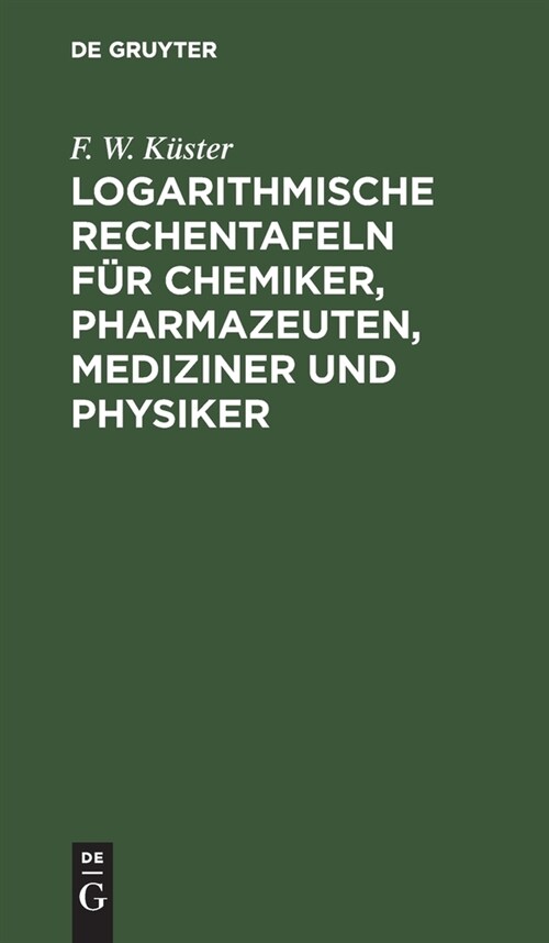 Logarithmische Rechentafeln F? Chemiker, Pharmazeuten, Mediziner Und Physiker (Hardcover, 6, 6., Verb. U. Ve)