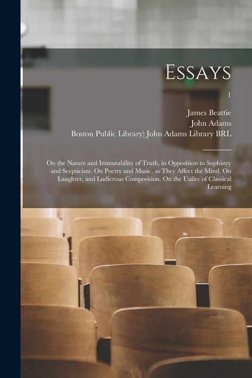 Essays: on the Nature and Immutability of Truth, in Opposition to Sophistry and Scepticism. On Poetry and Music, as They Affec (Paperback)