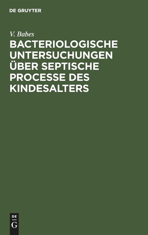 Bacteriologische Untersuchungen ?er septische Processe des Kindesalters (Hardcover, Reprint 2021)