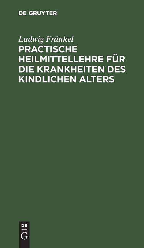 Practische Heilmittellehre F? Die Krankheiten Des Kindlichen Alters (Hardcover, 2, 2., Verm. Und V)