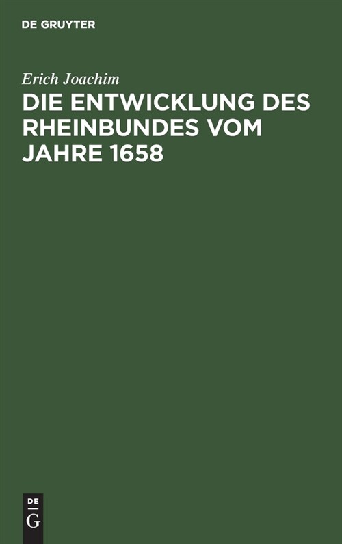 Die Entwicklung Des Rheinbundes Vom Jahre 1658: Acht Jahre Reichsst?discher Politik 1651-1658 (Hardcover, Reprint 2021)