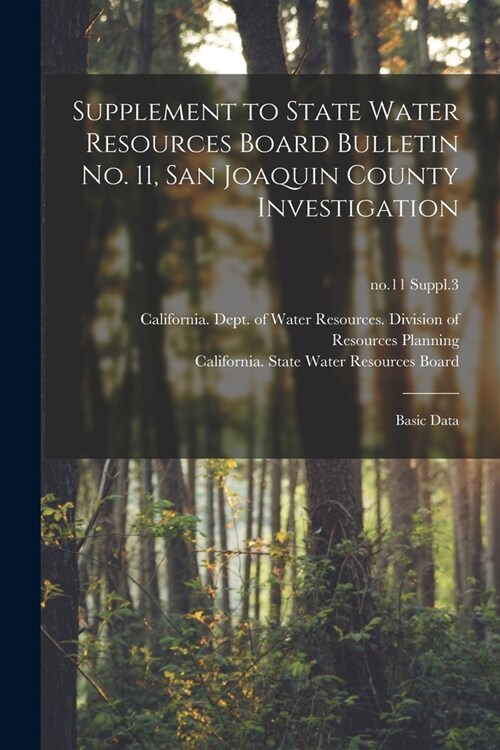 Supplement to State Water Resources Board Bulletin No. 11, San Joaquin County Investigation: Basic Data; no.11 Suppl.3 (Paperback)