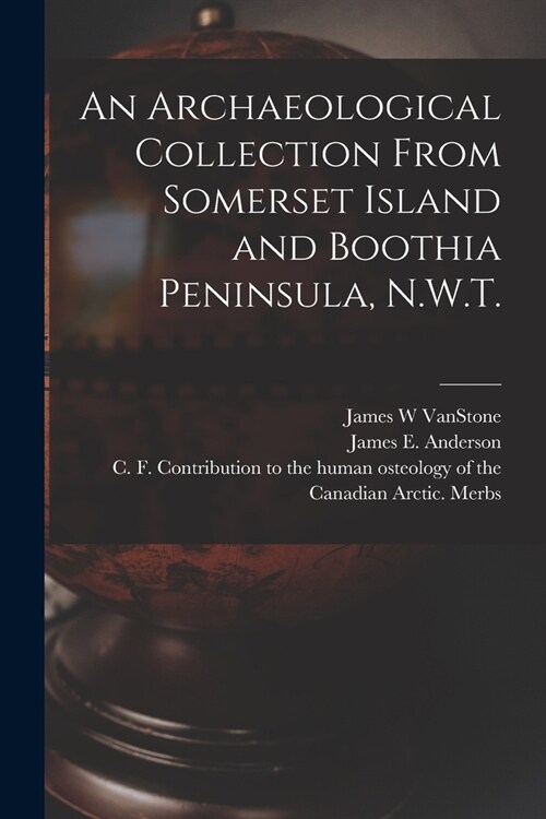 An Archaeological Collection From Somerset Island and Boothia Peninsula, N.W.T. (Paperback)
