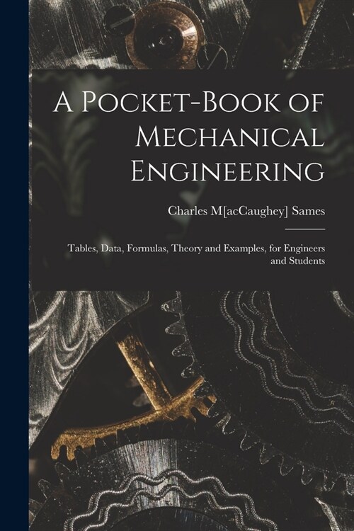 A Pocket-book of Mechanical Engineering; Tables, Data, Formulas, Theory and Examples, for Engineers and Students (Paperback)