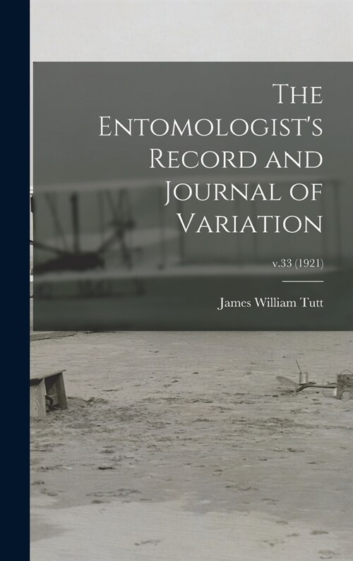 The Entomologists Record and Journal of Variation; v.33 (1921) (Hardcover)