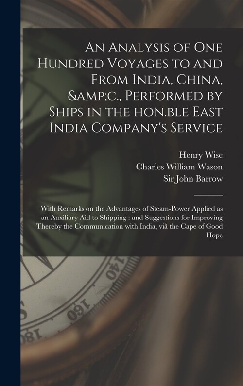 An Analysis of One Hundred Voyages to and From India, China, &c., Performed by Ships in the Hon.ble East India Companys Service: With Remarks on the (Hardcover)