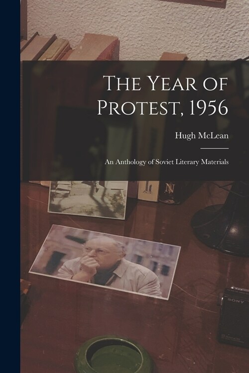 The Year of Protest, 1956; an Anthology of Soviet Literary Materials (Paperback)